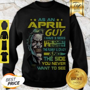 Modern Joker As An April Guy I Have 3 Sides The Quiet & Sweet The Funny Sweatshirt
