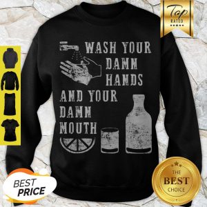 Modern Wash Your Damn Hands And Your Damn Mouth Sweatshirt