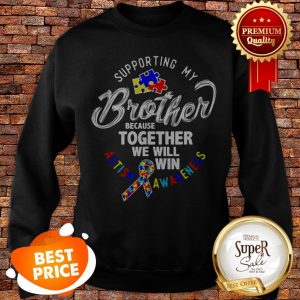 Nice Autism Awareness Supporting My Brother Sweatshirt
