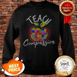 Nice Autism Awareness Teach Compassion Sweatshirt