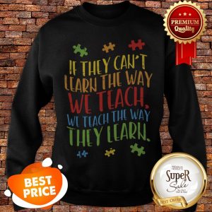 Nice Autism Awareness Teacher Autistic Teach Learn Gift Sweatshirt
