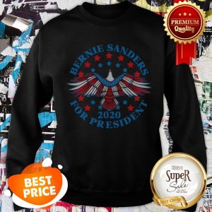 Nice Bernie Sanders For President 2020 EagleSweatshirt
