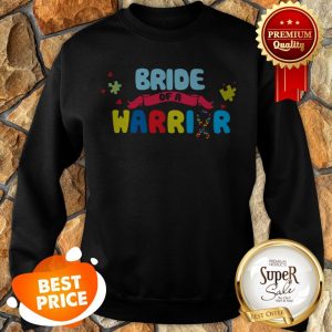 Nice Bride Of A Warrior Autism Awareness Sweatshirt
