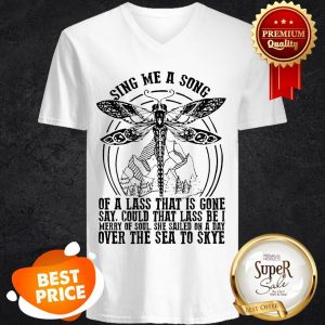 Nice Dragonfly Sing Me A Song Of A Lass That Is Gone Say Could That Lass V-neck