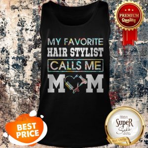 Nice Flowers My Favorite Hair Stylist Calls Me Mom Tank Top