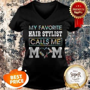 Nice Flowers My Favorite Hair Stylist Calls Me Mom V-neck