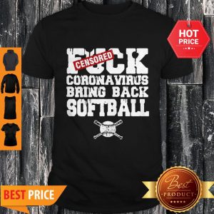 Nice Fuck Coronavirus Bring Back Softball Shirt
