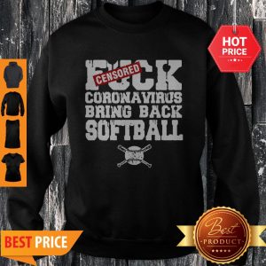 Nice Fuck Coronavirus Bring Back Softball Sweatshirt