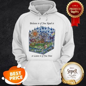 Nice Grateful Dead Believe It If You Need It Or Leave It If You Dare Hoodie