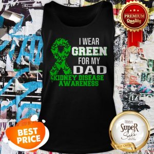 Nice I Wear Green For My Dad Kidney Disease Awareness Tank Top
