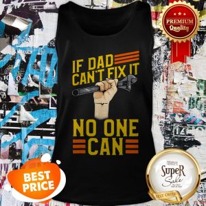 Nice If Dad Can’t Fix It No One Can Fathers Day Tank Top