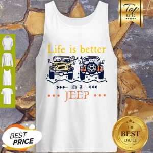Nice Life Is Better In A Jeep Tank Top