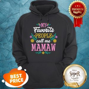 Nice My Favorite People Call Me Mawmaw Mothers Day Gift Hoodie