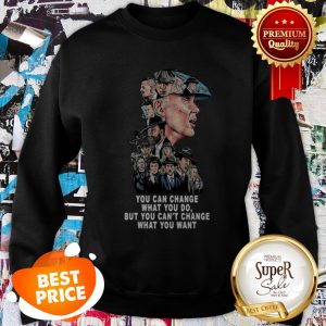 Nice Peaky Blinders You Can Change What You Do But Can’t Change Sweatshirt