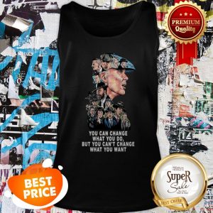 Nice Peaky Blinders You Can Change What You Do But Can’t Change Tank top
