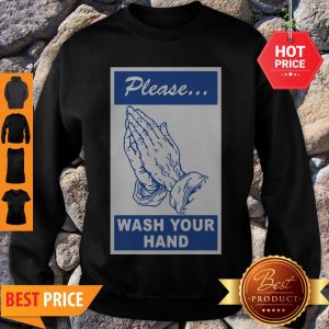 Nice Please Wash Your Hand Coronavirus Sweatshirt