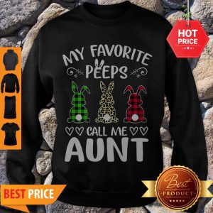 Nice Rabbit My Favorite Peeps Call Me Aunt Bunny Sweatshirt