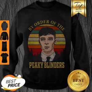 Nice Thomas Shelby By Order Of The Peaky Blinders Vintage Sweatshirt