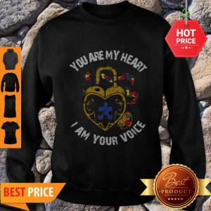 Nice You Are My Heart I Am Your Voice Autism Awareness Sweatshirt
