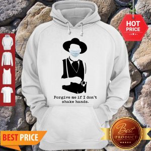 Official Forgive Me If I Don’t Shake Hands Coronavirus Hoodie