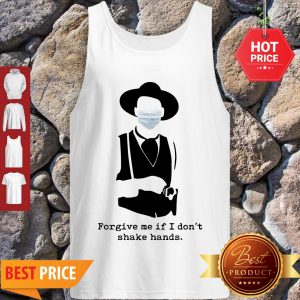 Official Forgive Me If I Don’t Shake Hands Coronavirus Tank Top