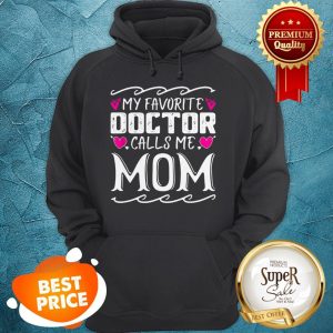 Official My Favorite Doctor Calls Me Mom Funny Medical Mothers Day Hoodie