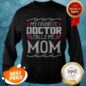 Official My Favorite Doctor Calls Me Mom Funny Medical Mothers Day Sweatshirt