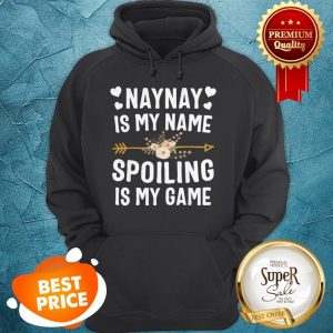 Official Naynay Is My Name Spoiling Is My Game Mothers Day Hoodie