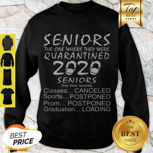 Official Seniors Quarantined 2020 Seniors The One Where Classes Canceled Sports Postponed Sweatshirt