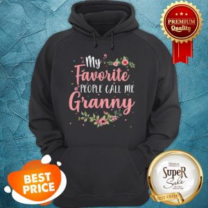 Original My Favorite People Call Me Granny Tee Mother’s Day Gift Hoodie