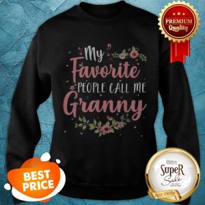 Original My Favorite People Call Me Granny Tee Mother’s Day Gift Sweatshirt