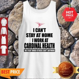 Perfect I Can’t Stay At Home I Work At Cardinal Health Coronavirus Tank Top