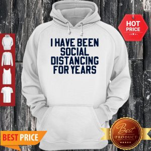 Perfect I Have Been Social Distancing For Years Hoodie