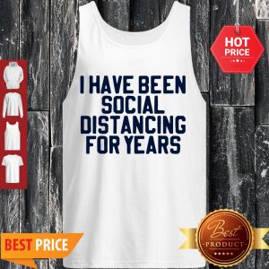 Perfect I Have Been Social Distancing For Years Tank Top