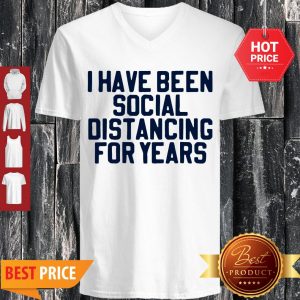 Perfect I Have Been Social Distancing For Years V-neck