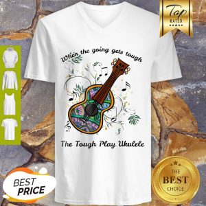 Perfect When The Going Gets Tough The Tough Play Ukulele Soprano V-neck