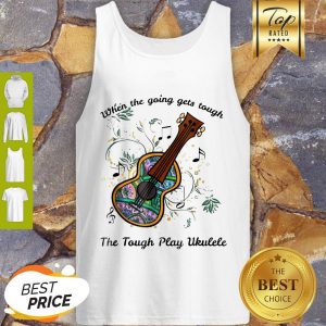 Perfect When The Going Gets Tough The Tough Play Ukulele Soprano Tank Top