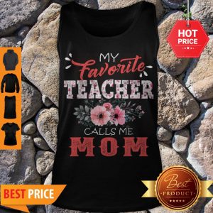 Premium My Favorite Teacher Calls Me Mom Floral Funny Mother Gift Tank Top