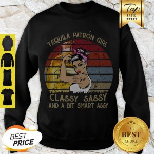 Premium Tequila Patron Girl Classy Sassy And A Bit Smart Assy Vintage Sweatshirt