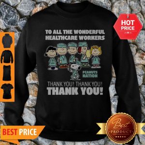 Premium The Peanuts To All The Wonderful Healthcare Workers Peanuts Nation Thank You Sweatshirt