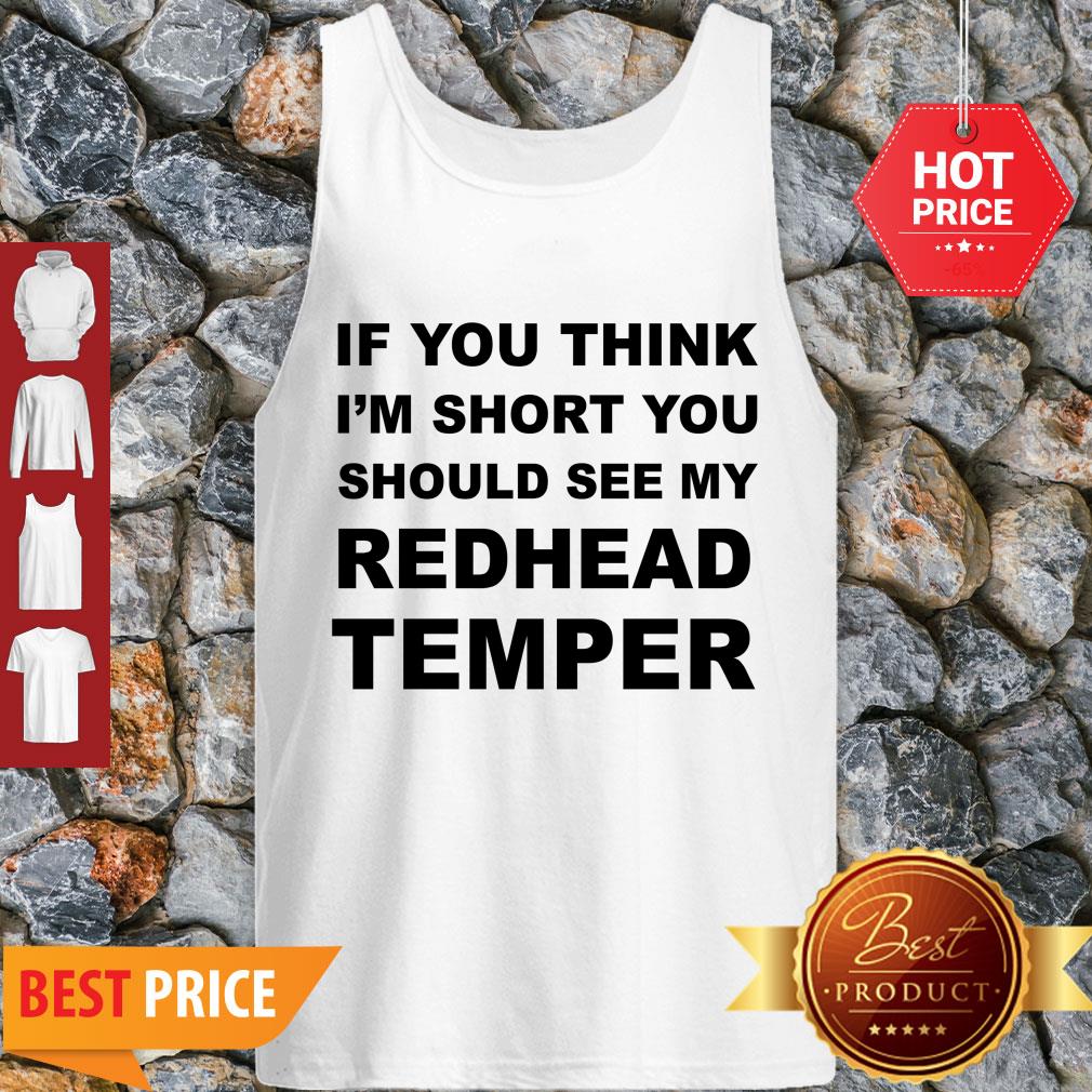 Pretty If You Think I’m Short You Should See My Redhead Temper Tank Top Pretty If You Think I’m Short You Should See My Redhead Temper Tank Top