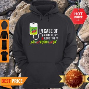 Pretty In Case Of Accident My Blood Type Is Mountain Dew Mtn Hoodie