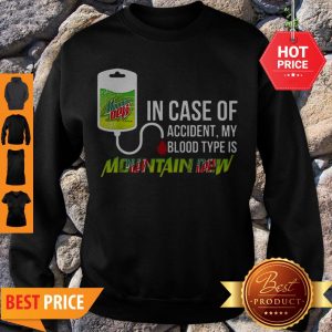 Pretty In Case Of Accident My Blood Type Is Mountain Dew Mtn Sweatshirt