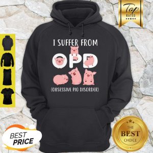 Pretty Pig I Suffer From OPD Obsessive Pig Disorder Hoodie
