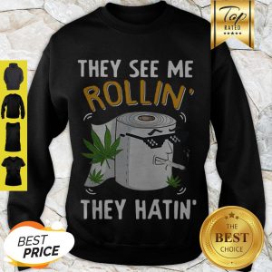 Pretty Toilet Paper Cannabis They See Me Rollin’ They Hatin’ Sweatshirt