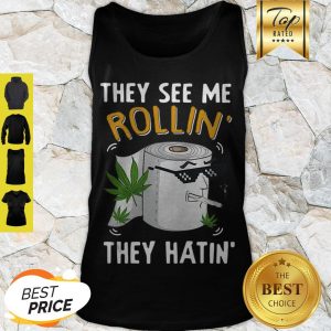 Pretty Toilet Paper Cannabis They See Me Rollin’ They Hatin’ Tank Top
