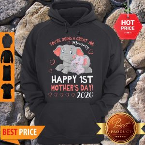 Pretty You’re Doing A Great Job Mommy Happy 1st Mother’s Day 2020 Hoodie
