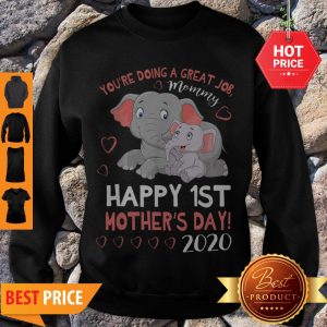 Pretty You’re Doing A Great Job Mommy Happy 1st Mother’s Day 2020 Sweatshirt
