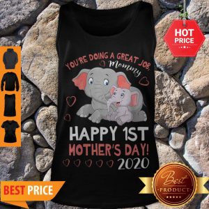 Pretty You’re Doing A Great Job Mommy Happy 1st Mother’s Day 2020 Tank Top