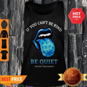 The Rolling Stones If You Can’t Be Kind Be Quiet Autism Awareness Tank Top